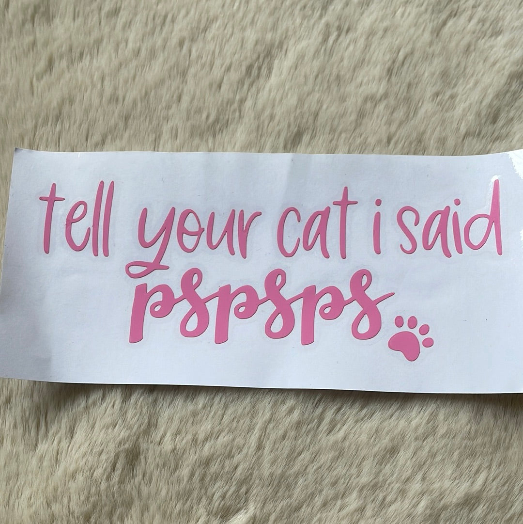 Aufkleber „tell your cat i said pspsps“